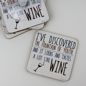 Funny Wine Quote Drinks Coaster - 'I've discovered the fountain of ...