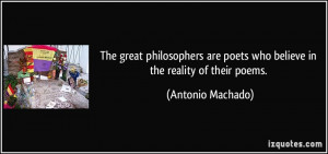 The great philosophers are poets who believe in the reality of their ...