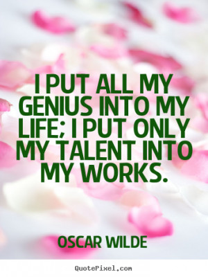 talent into my works oscar wilde more life quotes inspirational quotes ...