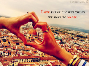 Love is the Closest Thing We Have to Magic #quotes #love # ...