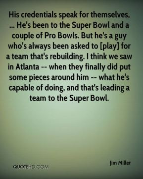 Jim Miller - His credentials speak for themselves, ... He's been to ...