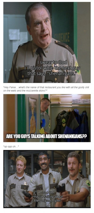 Super Troopers Shenanigans ..Not how it goes but it's still funny ...
