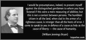 would be presumptuous, indeed, to present myself against the ...