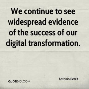 Antonio Perez - We continue to see widespread evidence of the success ...