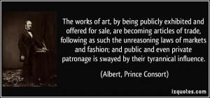 ... is swayed by their tyrannical influence. - Albert, Prince Consort