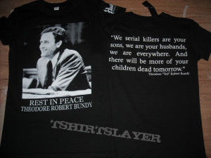 Ted Bundy Quotes On Women Ted bundy r.i.p. tribute t-