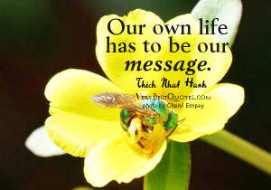 Thich Nhat Hanh hope Quotes - Our own life has to be our message.