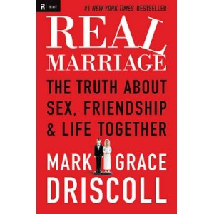 Real Marriage by Mark and Grace Driscoll