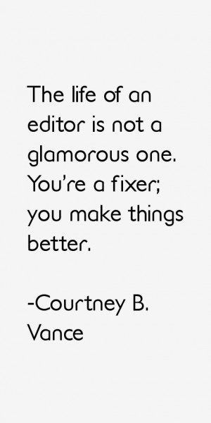 The life of an editor is not a glamorous one You 39 re a fixer you ...