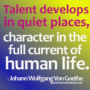 ... character in the full current of human life. - Johann Wolfgang Von