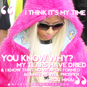 think it's my time. You know why? My tears have dried and I know ...