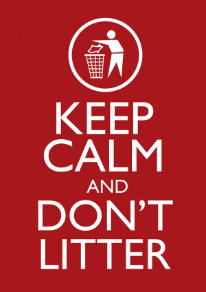Keep Calm & Don't Litter