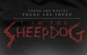 There are wolves. There are sheep. I am the Sheepdog.