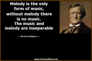 ... and melody are inseparable - Richard Wagner Quotes - StatusMind.com