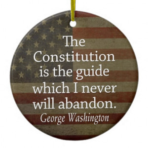 George Washington Quote on The Constitution Christmas Ornaments