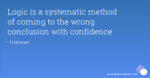 ... systematic method of coming to the wrong conclusion with confidence