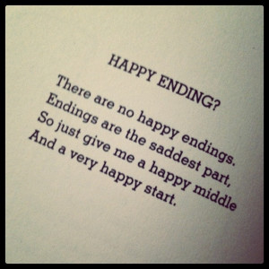 happy endings. Endings are the saddest part. So just give me a happy ...