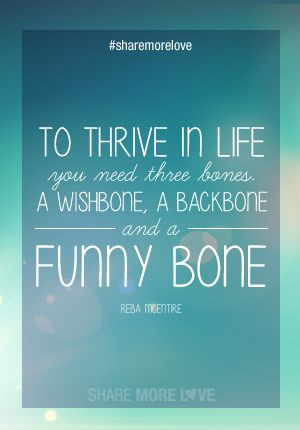 ... three bones, a wishbone, a backbone and a funny bone. Reba McEntire