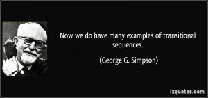 ... do have many examples of transitional sequences. - George G. Simpson