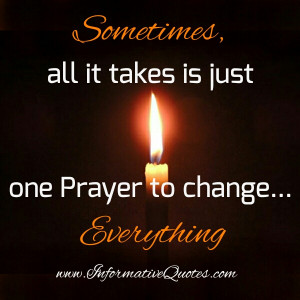 Sometimes, it takes one Prayer to Change everything