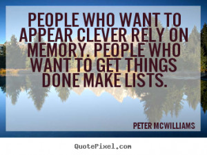 Rely-Quotes-People-who-want-to-appear-clever-rely-on-memory.-People ...