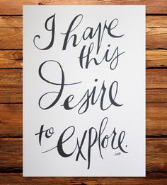 Have This Desire to Explore