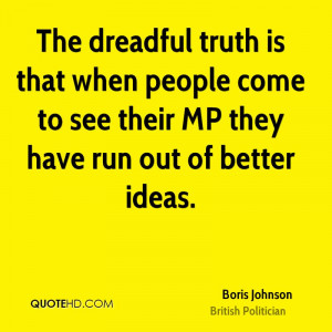 The dreadful truth is that when people come to see their MP they have ...