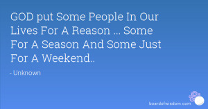 GOD put Some People In Our Lives For A Reason ... Some For A Season ...