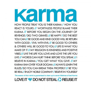 Karma - true words....I treat others how I want to be treated...but ...