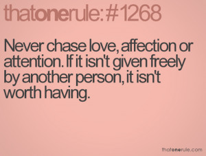 Never Chase Love , Affection Or Attention