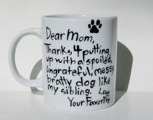 Thanks 4 putting up with a spoiled...Funny Dog by Meanmuggin39cups, $ ...