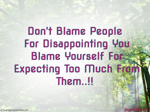 Don’t Blame People For Disappointing You...