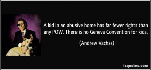 kid in an abusive home has far fewer rights than any POW. There is ...