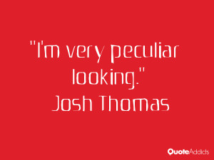 josh thomas quotes i m very peculiar looking josh thomas