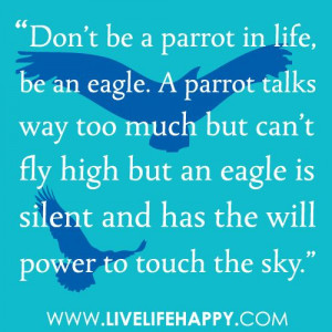 in the World Quotes | Don't be a parrot in life, be an eagle. A parrot ...
