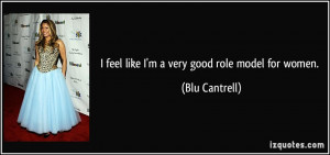 feel like I'm a very good role model for women. - Blu Cantrell