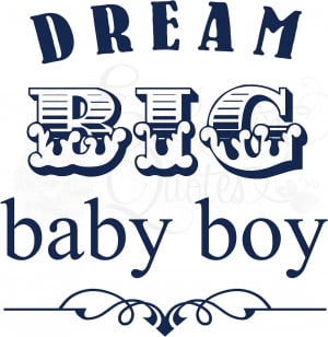 ... quotes are perfect for your baby boy's room. Our sayings are a cute