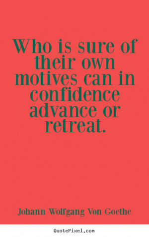 ... is sure of their own motives can in confidence.. - Motivational quotes