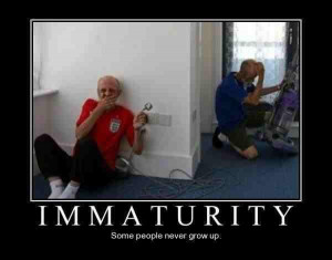 Immaturity – Some people never grow up