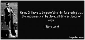 Kenny G, I have to be grateful to him for proving that the instrument ...