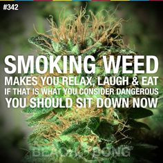 Smoking weed..how can anyone condone alcohol after all the drunk ...