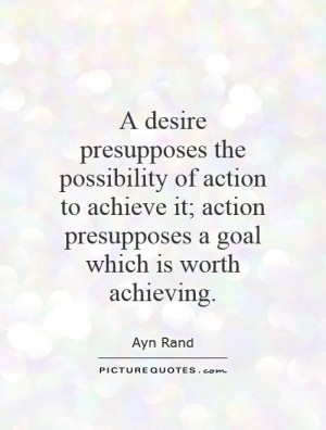 Goal Quotes Desire Quotes Action Quotes Ayn Rand Quotes