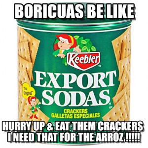 Boricuas : Boricuas Be Like, Hurry Up & Eat Them Crackers I Need That ...