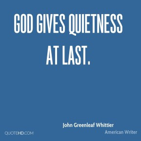 john greenleaf whittier quote god gives quietness at last jpg