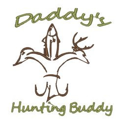 hunting quotes | Designs :: Misc :: Daddys Hunting Buddy ...