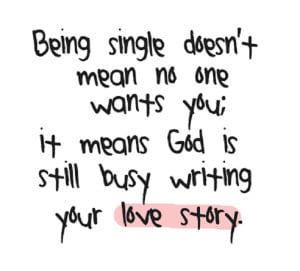 Being single doesn’t mean no one wants you.