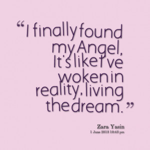 ... Angel, Its Like I’ve Woken In Reality, Living The Dream - Zara Yasin