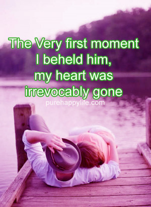Quote: The very first moment I beheld him, my heart was irrevocably ...