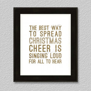 The best way to spread Christmas cheer is singing loud for all to hear ...