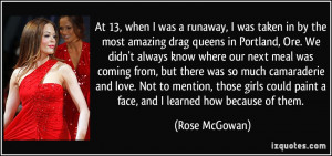 ... could paint a face, and I learned how because of them. - Rose McGowan